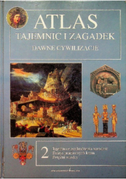 Atlas Tajemnic i zagadek Dawne cywilizacje