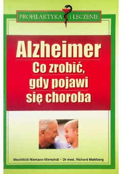 Alzheimer  Co zrobić gdy pojawi się choroba