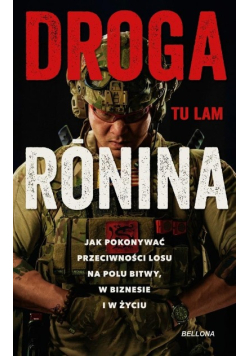 Droga Ronina. Jak pokonywać przeciwności losu na polu bitwy, w biznesie i w życiu