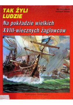 Tak Żyli Ludzie Na pokładzie wielkich XVIII wiecznych żaglowców