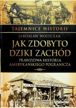Tajemnice historii Tom 21 Jak zdobyto dziki zachód
