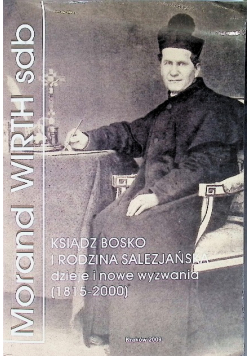 Ksiądz Bosko i rodzina Salezjańska dzieje i nowe wyzwania (1815-2000)