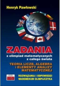 Zadania z olimpiad matematycznych z całego świata Teoria liczb, algebra i elementy analizy matematycznej