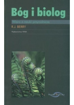 Bóg i biolog Wiara o nauki przyrodnicze