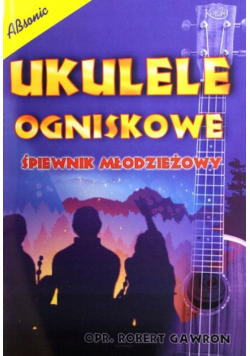 Ukulele ogniskowe śpiewnik młodzieżowy