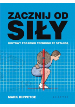 Zacznij od siły Kultowy poradnik treningu ze sztangą