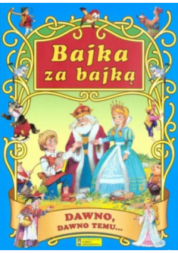 Bajka za bajką Dawno, dawno temu