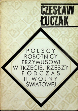 Polscy robotnicy przymusowi w trzeciej Rzeszy podczas II wojny światowej