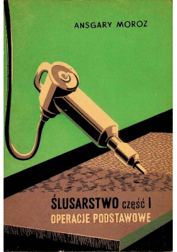 Ślusarstwo Część  I Operacje Podstawowe