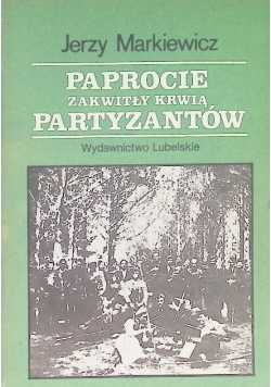 Paprocie zakwitły krwią partyzantow