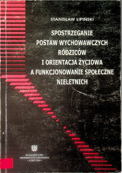 Spostrzeganie postaw wychowawczych rodziców i orientacja życiowa a funkcjonowanie społeczne nieletnich