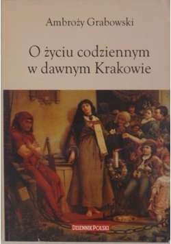 O życiu codziennym w dawnym Krakowie