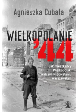 Wielkopolanie 44 Jak mieszkańcy Wielkopolski walczyli w powstaniu warszawskim
