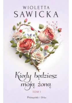 Kiedy będziesz moją żoną Tom 1
