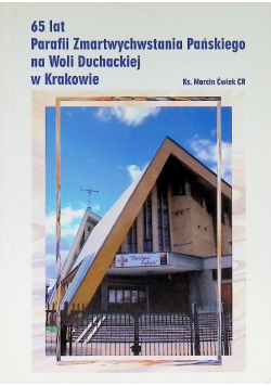 65 lat parafii zmartwychwstania pańskiego na Woli Duchackiej w Krakowie
