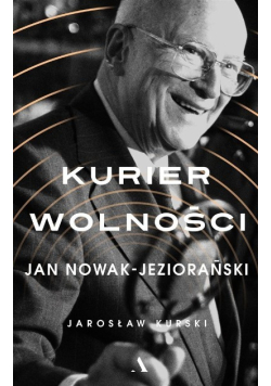 Kurier wolności. Jan Nowak-Jeziorański