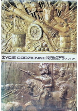 Życie codzienne magnaterii polskiej w XVII wieku