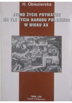 Jedno życie prywatne na tle życia Narodu Polskiego w wieku XX