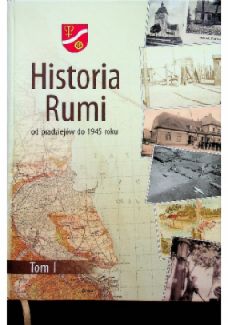 Historia Rumi od pradziejów do 1945 roku Tom I