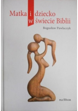 Matka i dziecko w świecie Biblii