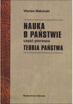 Nauka o państwie Część pierwsza Teoria państwa