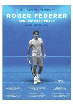 Roger Federer. Geniusz przy pracy