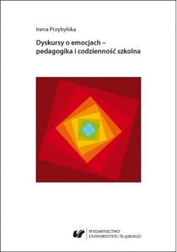 Dyskursy o emocjach - pedagogika i codzienność szkolna