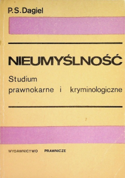 Nieumyślność Studium prawnokarne i kryminologiczne