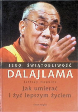 Jego świątobliwość Dalajlama Jak umierać i żyć lepszym życiem