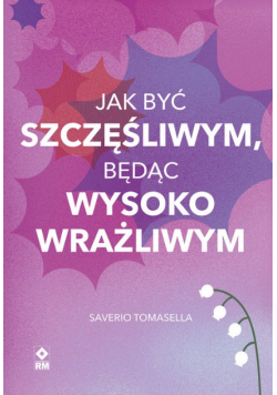 Jak być szczęśliwym będąc wysoko wrażliwym