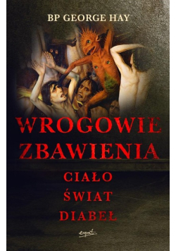 Wrogowie zbawienia. Ciało, świat, diabeł
