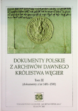 Dokumenty polskie z archiwów dawnego królestwa Węgier Tom III