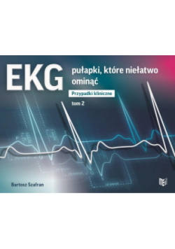 EKG pułapki, które niełatwo ominąć Przypadki kliniczne Tom 2