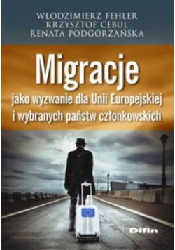 Migracje jako wyzwanie dla Unii Europejskiej i wybranych państw członkowskich