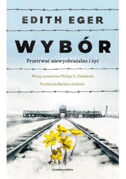 Wybór. Przetrwać niewyobrażalne i żyć