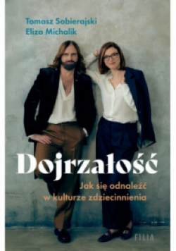 Dojrzałość. Jak odnaleźć się w kulturze zdziecinnienia