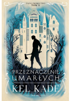 Przeznaczenie Umarłych. Cykl Tajne Proroctwo. Tom 2