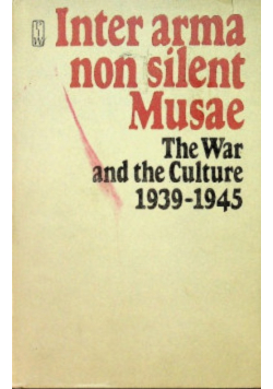 Inter Arma non silent Musae: The War and the Culture 1939-1945