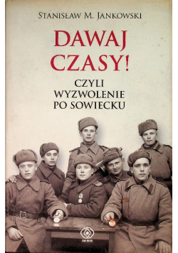 Dawaj czasy Czyli wyzwolenie po sowiecku