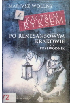 Z Kacprem Ryksem po renesansowym Krakowie Przewodnik
