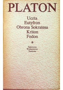 Platon - Uczta. Eutyfron. Obrona Sokratesa. Kriton. Fedon
