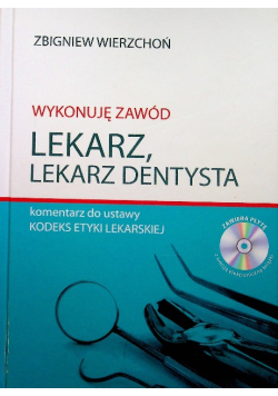 Wykonuję zawód lekarz Lekarz dentysta Komentarz do ustawy Kodeks etyki lekarskiej