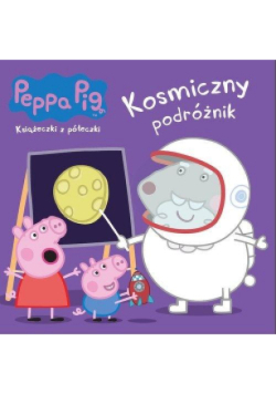 Świnka Peppa. Książeczki z półeczki  Kosmiczny podróżnik