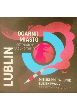 Ogarnij Miasto Lublin Miejski przewodnik