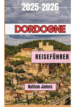 Dordogne Reisefuhrer 2025-2026
