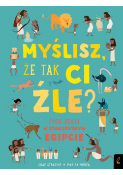 Myślisz że tak ci źle? Życie dzieci w starożytnym Egipcie