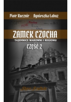 Zamek Czocha. Tajemnice warowni i regionu Część 2