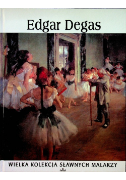 Edgar Degas Wielka kolekcja sławnych malarzy