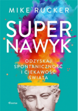 Supernawyk. Odzyska spontaniczność i ciekawość świata