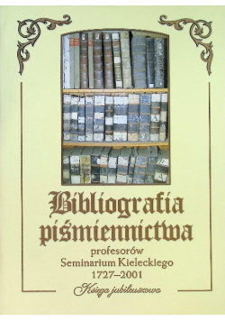 Bibliografia piśmiennictwa profesorów Seminarium Kieleckiego 1727 - 2001